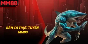 Bắn cá trực tuyến MM88