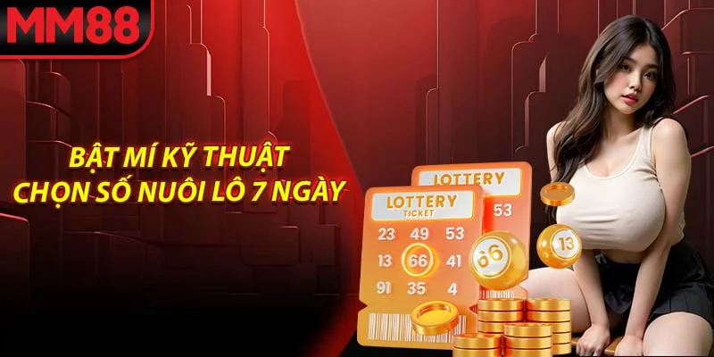 Bật mí kỹ thuật chọn số nuôi lô 7 ngày
