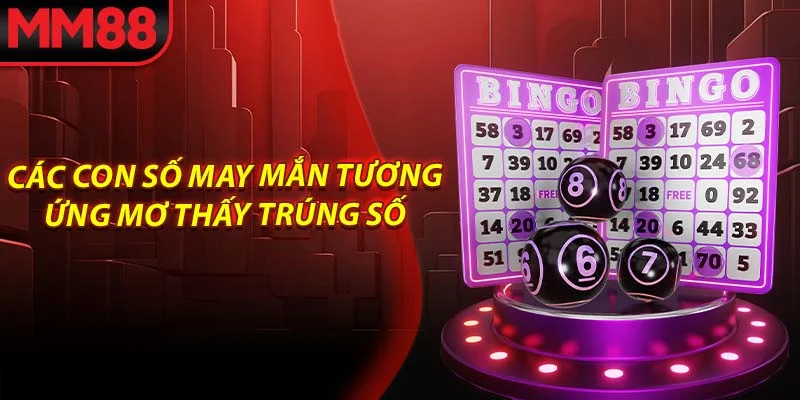Các con số may mắn tương ứng mơ thấy trúng số