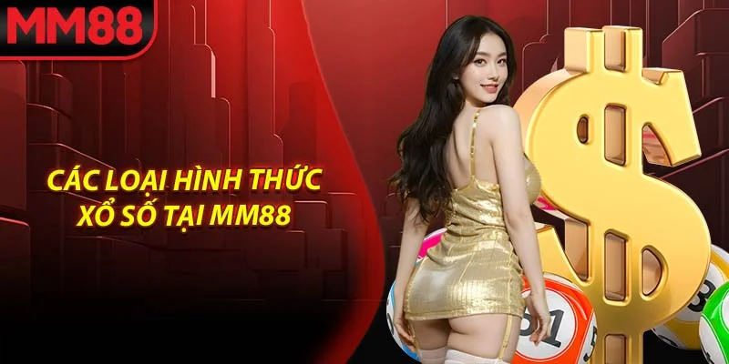 Các loại hình thức xổ số tại MM88