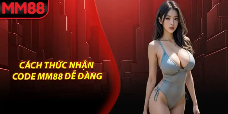 Cách thức nhận code MM88 dễ dàng