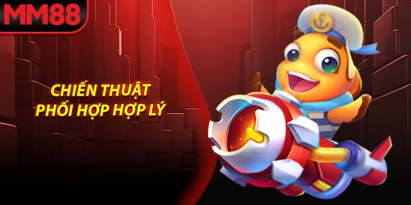 Chiến thuật phối hợp hợp lý