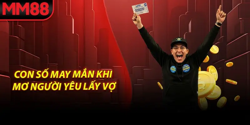 Con số may mắn khi mơ người yêu lấy vợ