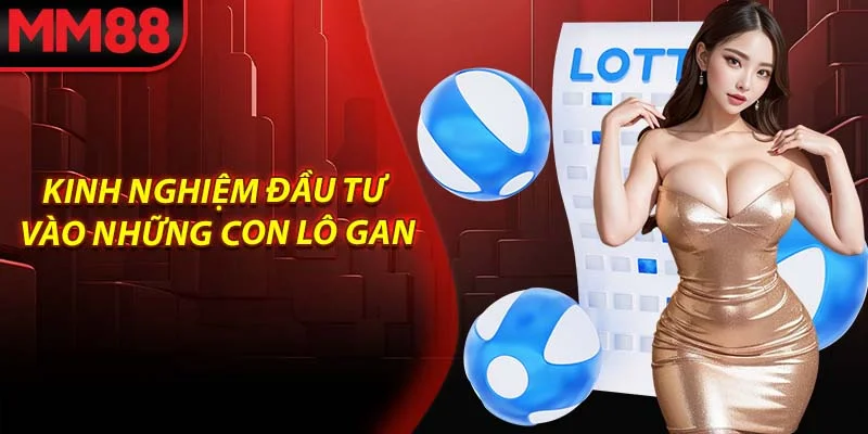 Kinh nghiệm đầu tư vào những con lô gan